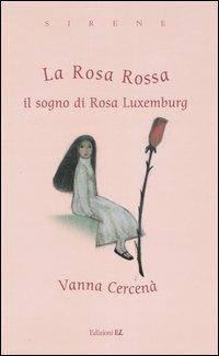 La rosa rossa: il sogno di Rosa Luxemburg di Vanna Cercenà