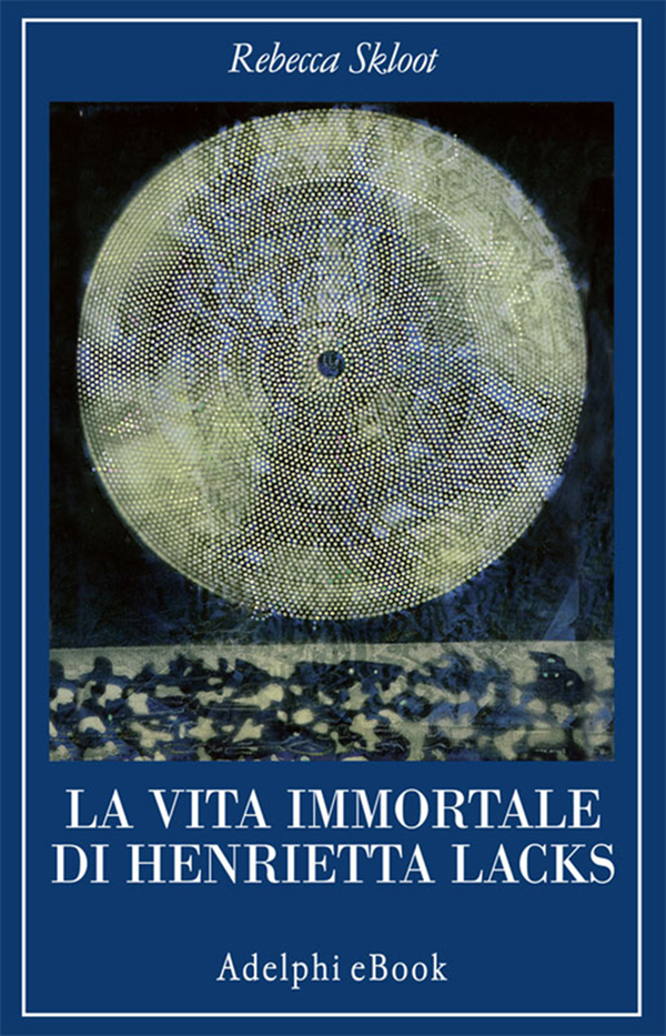 La vita immortale di Henrietta Lacks di Rebecca Skloot