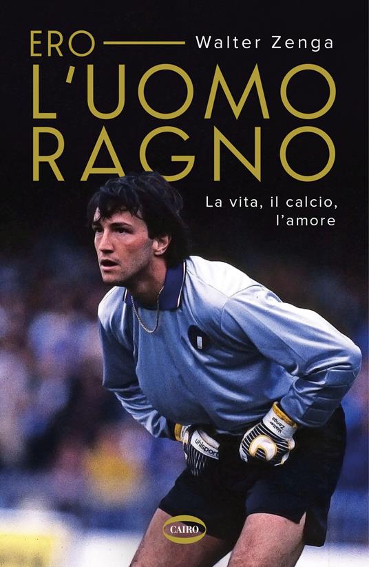 Ero l’uomo ragno di Walter Zenga