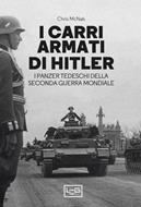 I carri armati di Hitler. I Panzer tedeschi della Seconda Guerra Mondiale di Chris McNab